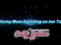 Horny Mom Squirting on her Toy
