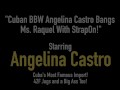 Cuban BBW Angelina Castro Bangs Ms. Raquel With StrapOn!