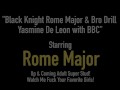 Black Knight Rome Major & Bro Drill Yasmine De Leon with BBC