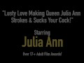 Lusty Love Making Queen Julia Ann Strokes & Sucks Your Cock!