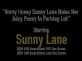 Horny Honey Sunny Lane Bates Her Juicy Pussy In Parking Lot!
