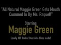 All Natural Maggie Green Gets Mouth Cummed In By Ms. Raquel!