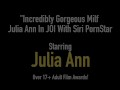 Incredibly Gorgeous Milf Julia Ann In JOI With Siri PornStar