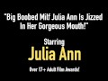 Big Boobed Milf Julia Ann Is Jizzed In Her Gorgeous Mouth!