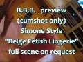 B.B.B. preview: SimoneStyle "Beige Fetish Lingerie" (cumshot only)