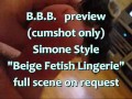 B.B.B. preview: SimoneStyle "Beige Fetish Lingerie" (cumshot only)