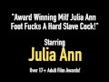 Award Winning Milf Julia Ann Foot Fucks A Hard Slave Cock!
