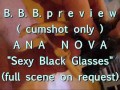 B.B.B. preview: ANA NOVA "Sexy Black Glasses" (cumshot only)