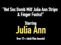 Hot Sex Bomb Milf Julia Ann Strips & Finger Fucks!