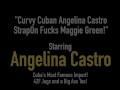 Curvy Cuban Angelina Castro StrapOn Fucks Maggie Green!