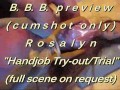 B.B.B.preview: Rosalyn "HJ Trial/Tryout"(cumshot only) SloMo WMV standard d