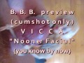 B.B.B.preview VICCA "Nooner Facial" (cumshot only) AVI no slomo high def