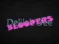 Blooper Reel - Delilah Dee