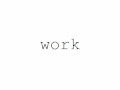 work.