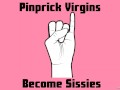 Pinprick Virgins Become Sissies [Audio Only]
