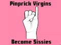 Pinprick Virgins Become Sissies [Audio Only]