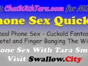 Cuckold Quickie Phone Sex with Tara Smith Quick Cum 2 My Sexy Voice! Slutty