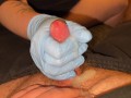 Edging Handjob with Gloves Leads him to Cum a lot *Intense Orgasm*
