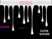 YOU DISOBEYING WORTHLESS FUCKING WHORE (DEGRADING AUDIO) DADDY MAKING YOU FEEL WORTHLESS