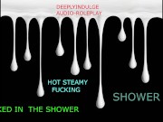 fucking you in the shower and making you WETTER THAN EVER (AUDIO ROLEPLAY) BRITISH DIRTY TALK