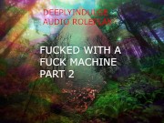 FUCKED BY A FUCK MACHINE PART2 ( AUDIO ROLEPLAY) INTENSE DIRTY NASTY  DADDY DOM