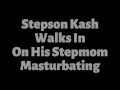 Stepson Kash Walks In On His Hot Stepmom Danni Jones Masturbating
