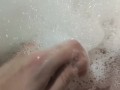 POV: Take a bubble bath and jerk off my dick