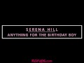 Serena Hill Does Anything For The Birthday Boy