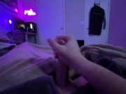 Cozy night in *softly moaning in your ear* huge cumshot!