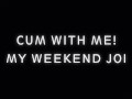 Cum with Me - My Weekend JOI- Brittany Andrews