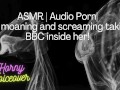 ASMR | Audio Porn| Girl moaning and screaming her head off with the BBC inside her!