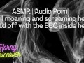 ASMR | Audio Porn| Girl moaning and screaming her head off with the BBC inside her!