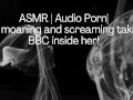 ASMR | Audio Porn| Girl moaning and screaming her head off with the BBC inside her!
