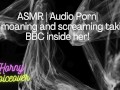 ASMR | Audio Porn| Girl moaning and screaming her head off with the BBC inside her!