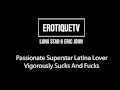 Erotique Entertainment - LUNA STAR Passionate Latina Lover Vigorously Sucks Fucks ERIC JOHN ETV