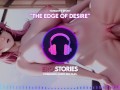 Ero Stories: The Edge of Desire (Audio, ASMR, Whisper, Seductive, Healing, Sensual)