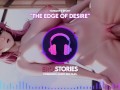 Ero Stories: The Edge of Desire (Audio, ASMR, Whisper, Seductive, Healing, Sensual)