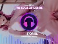 Ero Stories: The Edge of Desire (Audio, ASMR, Whisper, Seductive, Healing, Sensual)