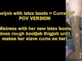 POV VERSION: Bootjob with latex boots = Cumshot