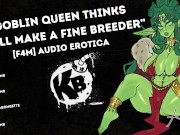 [F4M] "Feral Goblin Queen Thinks You'll Make A Fine Breeder" [Monster Girl] [FDom] [Breeding]