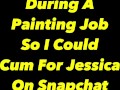 Cumming while taking a break from this painting job, trying to be quiet