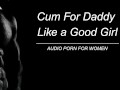Cum For Daddy Like The Good Girl You Are