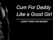 Cum For Daddy Like The Good Girl You Are