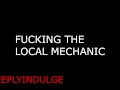 FUCKING THE LOCAL MECHANIC FIXING YOUR INSIDES