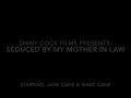 Seduced By My Mother In Law - Jane Cane, Shiny Cock Films