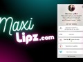 MAXI LIPZ enjoy the MaxiTease!