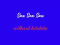 Sex Sex Sex Whithout borders
