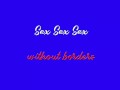 Sex Sex Sex Whithout borders