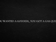 You wanted a goddess_ You got a gas queen