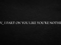 POV_ I fart on you like you’re nothing